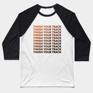 Finish your track 3 Baseball T-Shirt